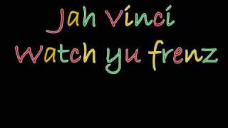 Jah Vinci watch yu frenz
