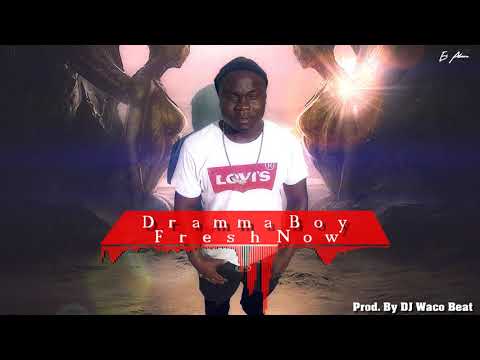Dramma Boy - Fresh Now  ( Prod  By DJ Waco Beat )