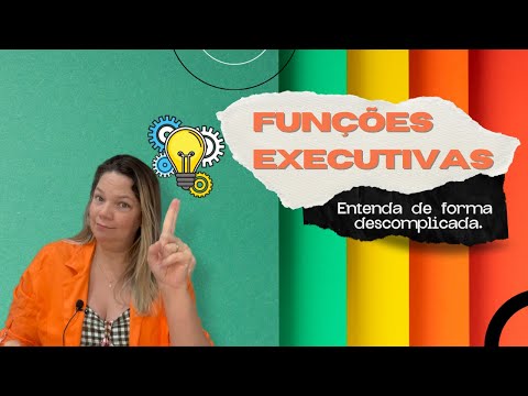Funções Executivas - Entenda de forma Descomplicada.