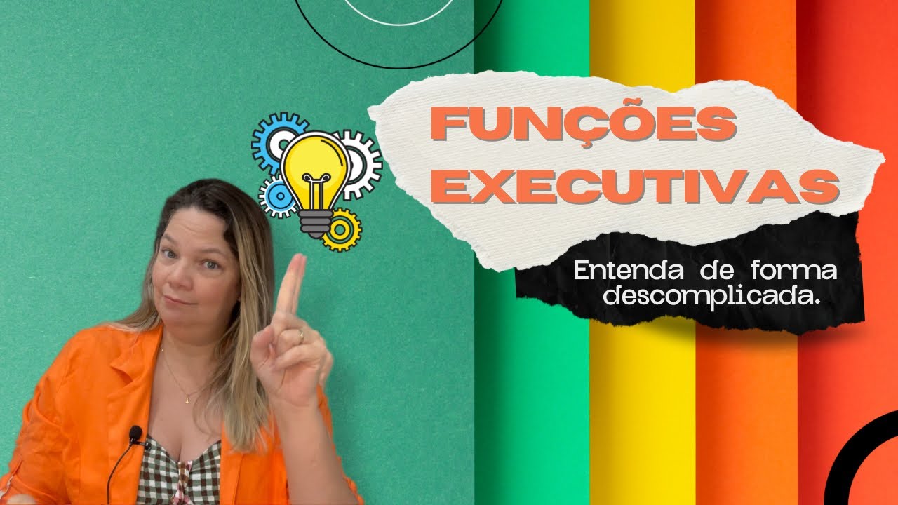 Funções Executivas - Entenda de forma Descomplicada.