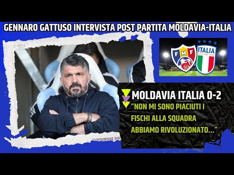 GATTUSO INTERVIEW POST-MOLDOVA ITALY: "I DIDN'T LIKE THE WHISTLING. WE SHOULD STAY..."