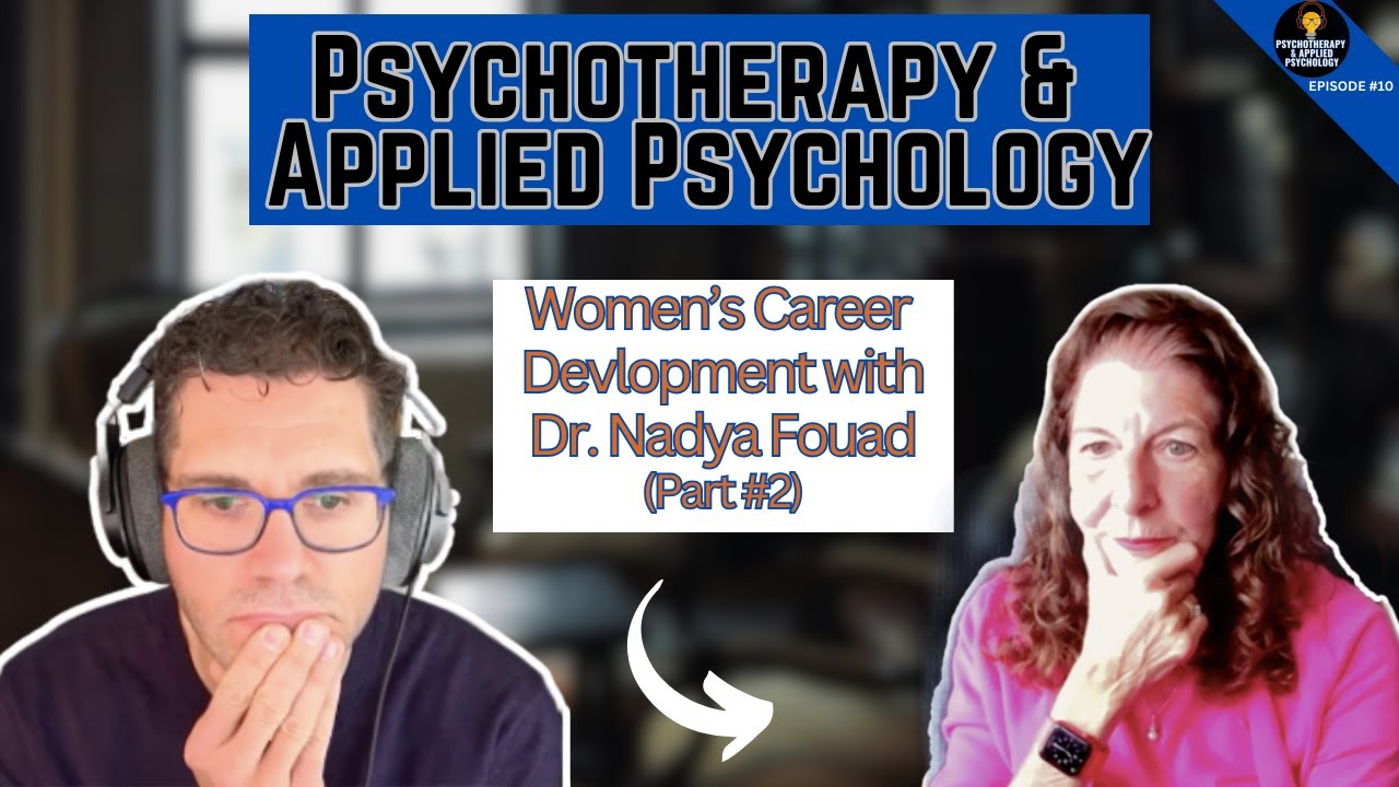Cultural Context in Women’s Career Development and Success with Dr. Nadya Fouad Part 1