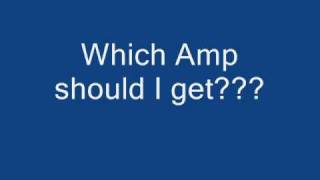 Video thumbnail for Which Amp Should I Get??? by CriesOfThePast522