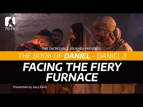 The Book of Daniel: Daniel 3 –Facing the Fiery Furnace