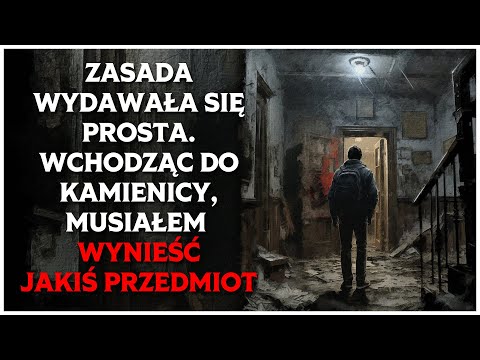 Zasada Wydawała się Prosta. Wchodząc do Kamienicy, Musiałem Wynieść jakiś Przedmiot | CreepyPasta
