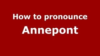How to pronounce Annepont