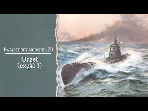 Katastrofy Morskie. Orzeł. Część 1 - bałtycka epopeja.