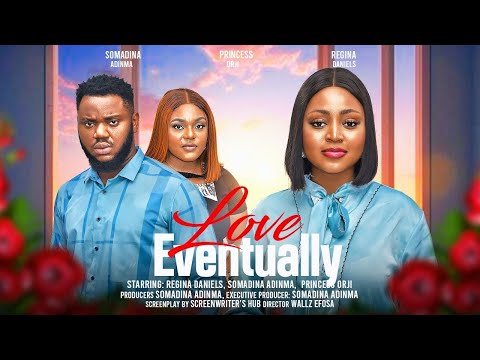 LOVE EVENTUALLY - REGINA DANIELS, SOMADINA ADINMA, PRINCESS ORJI latest 2024 nigerian movies