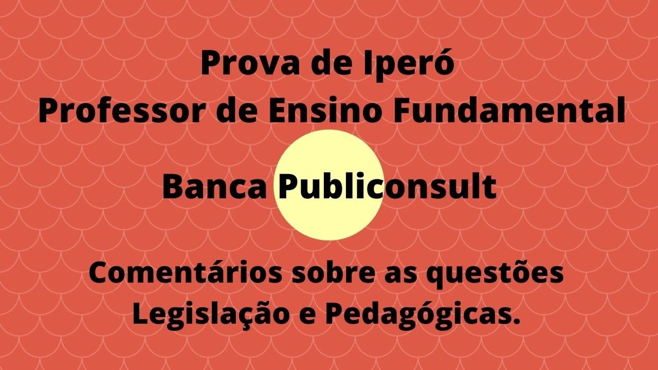 Prova de Iperó - Professor de Educação Fundamental I  - Banca Publiconsult Comentários das questões.