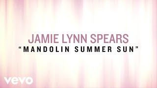 Jamie Lynn Spears - Mandolin Summer Sun (Lyric Video)