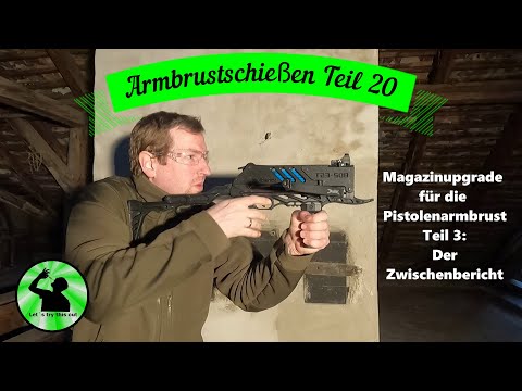 Armbrustschießen Teil 20 - Magazinupgrade für die Pistolenarmbrust Teil 3: Der Zwischenbericht