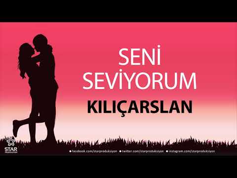 Seni Seviyorum KILIÇARSLAN - İsme Özel Aşk Şarkısı