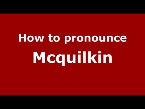 How to Pronounce Mcquilkin - PronounceNames.com