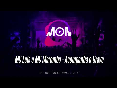 MC Lele e MC Maromba - Acompanha o Grave