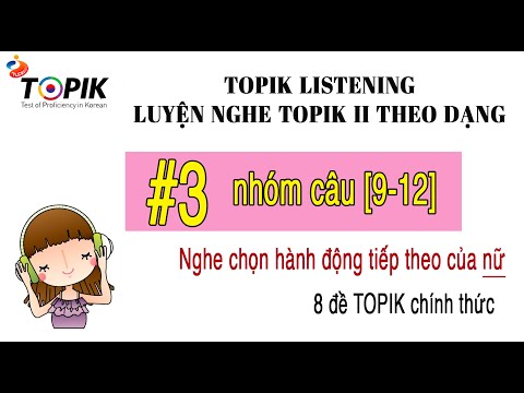 LUYỆN NGHE TOPIK II LISTENING | 8 đề chính thức theo dạng #3 [9-12] | DỊCH HIỂU + ĐÁP ÁN