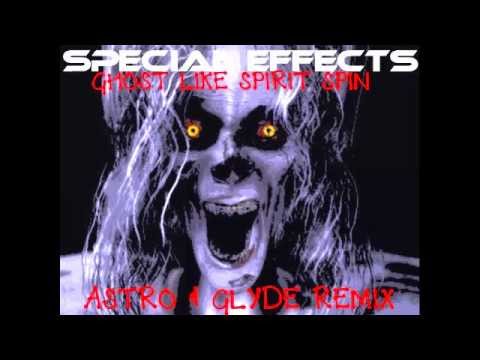 SPECIAL EFFECTS - GHOST LIKE SPIRIT SPIN (ASTRO & GLYDE REMIX)