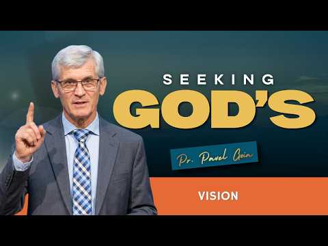 Seeking God’s Vision | Pr. Pavel Goia