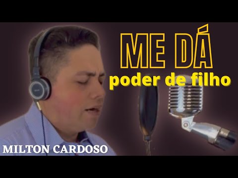 Me dá poder de filho - Milton Cardoso | COVER