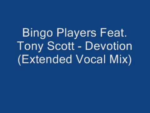 Bingo Players Feat  Tony Scott   Devotion Extended Vocal Mix