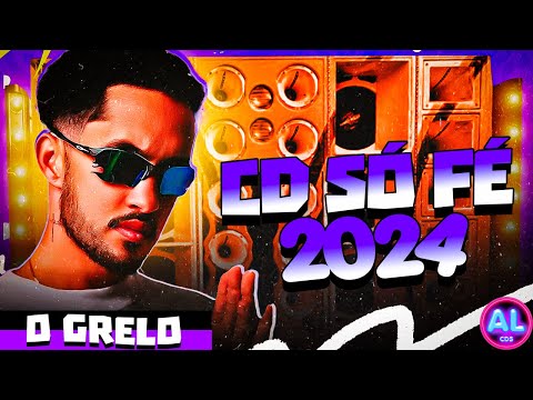 O GRELO DA SERESTA - CD SÓ FÉ 2024 - AS MELHORES PRA PAREDÃO 2K24 - AS MAIS TOCADAS DO TIK TOK 2024