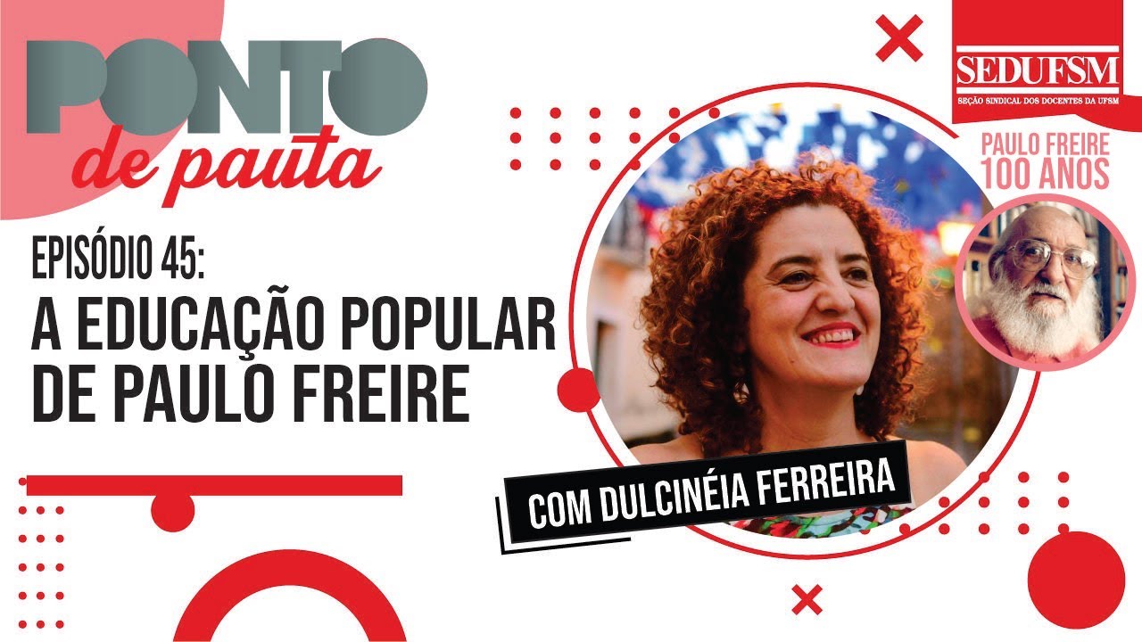 PP45: “Centenário de Paulo Freire: a educação popular de Paulo Freire” com Dulcinéia Ferreira