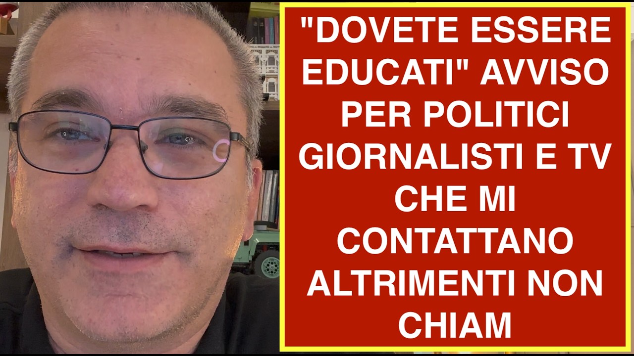 "DOVETE ESSERE EDUCATI" AVVISO PER POLITICI GIORNALISTI E TV CHE MI CONTATTANO ALTRIMENTI NON CHIAM