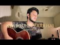 Kya Mujhe Pyar Hai | Unplugged | Syed Umar