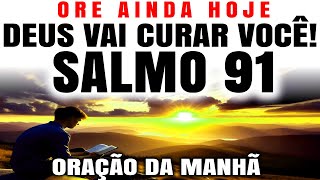 ABENÇOADA ORAÇÃO DA MANHÃ COM O SALMO 91 | COMECE O DIA COM DEUS