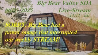 BBV SDA - 06/21/2025 - Big Bear Power Outage Stops Weekly Stream