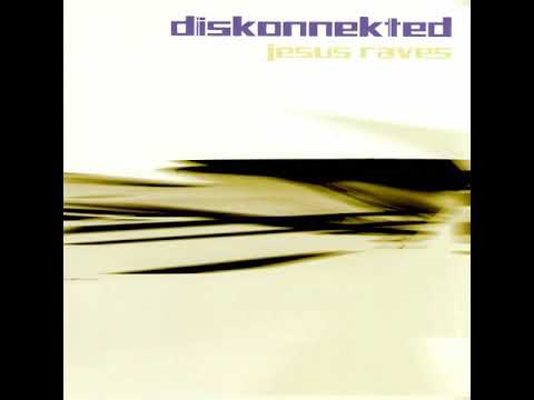 Diskonnekted - Jesus Raves (2003) full album