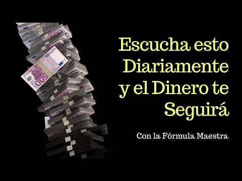 ESCUCHA ESTO DIARIAMENTE Y EL DINERO TE SEGUIRÁ