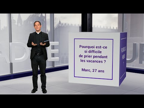 Pourquoi est-ce si difficile de prier pendant les vacances ?