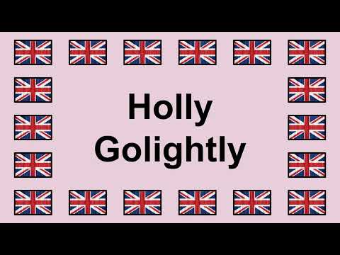 Pronounce HOLLY GOLIGHTLY in English 🇬🇧