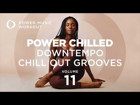 Power Chilled Vol. 11 (Down Tempo Chill Out Grooves) by Power Music Workout (95 BPM)