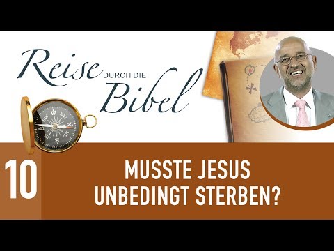 10. Musste Jesus unbedingt sterben? - Reise durch die Bibel - Die Leidfrage & die Existenz Gottes