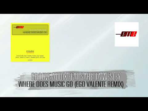 Groove Addix Feat. Saretta Wesley - Where Does Music Go (Ego Valente Remix)