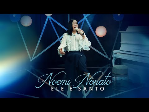 Noemi Nonato - Ele é Santo (Vídeo Oficial)