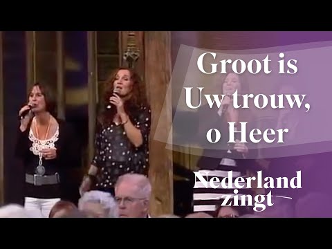 Nederland Zingt: Groot is Uw trouw, o Heer