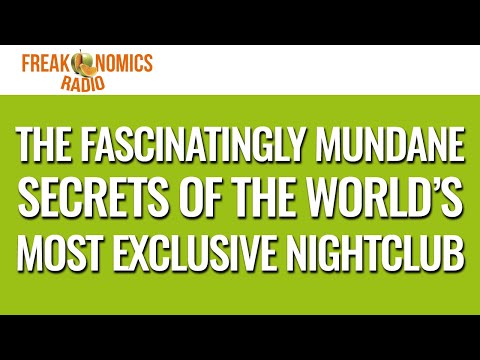 EXTRA: The Fascinatingly Mundane Secrets of the World’s Most Exclusive Nightclub | Freakonomics...