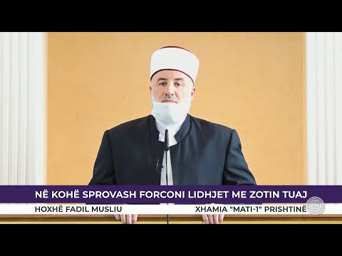 HUTBE | Në kohë sprovash forconi lidhjet me Zotin tuaj - Fadil Musliu