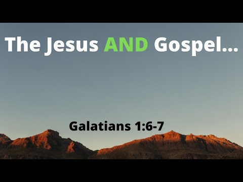 The Jesus and Gospel... From Galatians 1:6-7