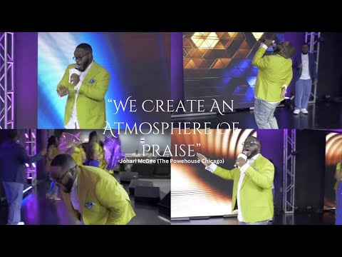 “We Create An Atmosphere Of Praise” -Johari McGee & The Powerhouse Chicago