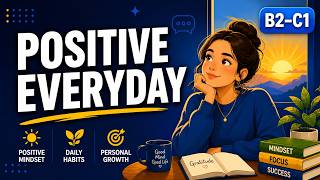 B2–C2 English Listening Practice |  How to Be Positive Every Day | English Podcast (Slow & Clear)