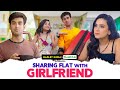Sharing Flat With Girlfriend Ft Anushka Kaushik Abhishek Sidhant Kapoor Hasley India