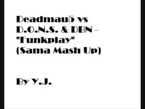 Deadmau5 vs D.O.N.S. & DBN - "Funkplay" (Sama Mash Up)