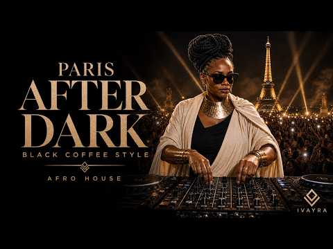 Afro House 2026 | Deep Melodic Set | Black Coffee Style | PARIS AFTER DARK | DJ IVAYRA | 1 Hour