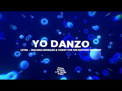 Yo Danzo / Letra - Waleska Morales & Christ For The Nations Worship