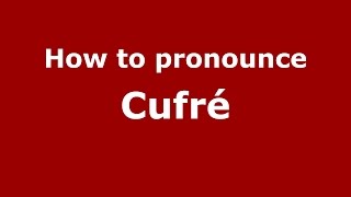 How to pronounce Cufr&eacute;