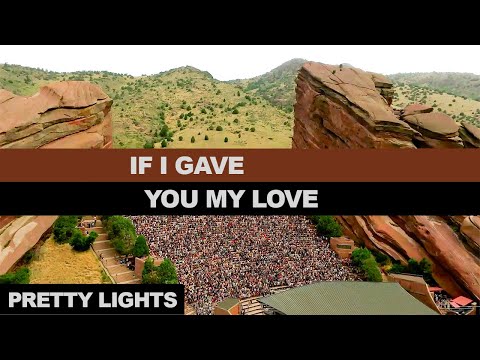 9- IF I GAVE YOU MY LOVE - N1 - Red Rocks '24 - CO - Pretty Lights