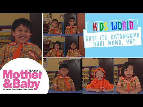 Kids World - Bayi itu Datangnya Dari Mana, Ya?